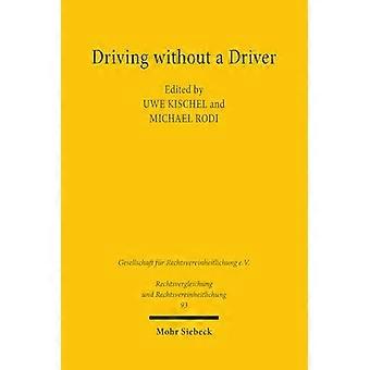 Driving without a Driver Autonomous Driving as a Legal Challenge. Proceedings of the 38th Congress of the Society of Comparative Law in Tubingen Se