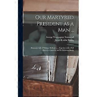 Our Martyred President As A Man. Memorial Life Of William Mckinley. Together - George Washington 1839-1905 Townsend - Paperback - English Book - H
