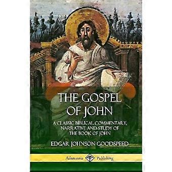 The Gospel Of John A Classic Biblical Commentary Narrative And Study Of The B - Edgar Johnson Goodspeed - Hardcover - en Book