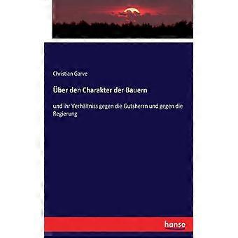 Ber Den Charakter Der Bauernund Ihr Verhltniss Gegen Die Gutsherrn Und Gegen Die - Christian Garve - Paperback - English Book - History