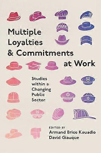 Multiple Loyalties and Commitments at Work Studies within a Changing Public Sector