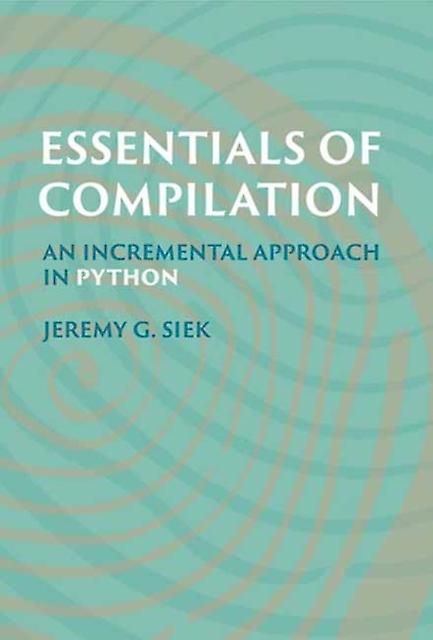 Essentials Of Compilation by Jeremy G. Siek Paperback Book