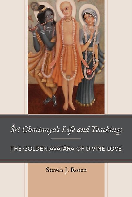 Sri Chaitanyas Life And Teachings by Steven Rosen Paperback Book