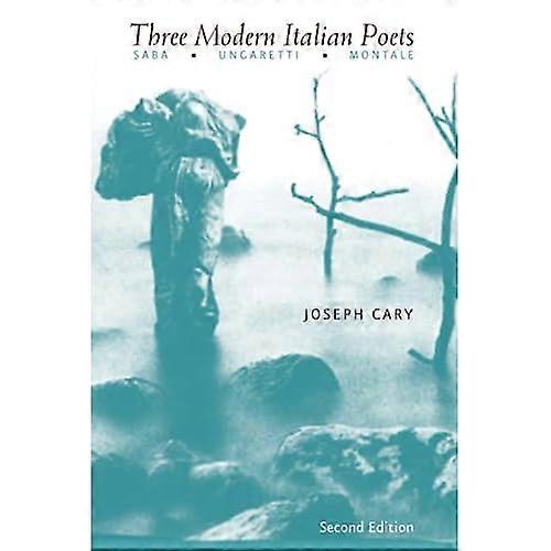 Three Modern Italian Poets: Saba, Ungaretti, Montale