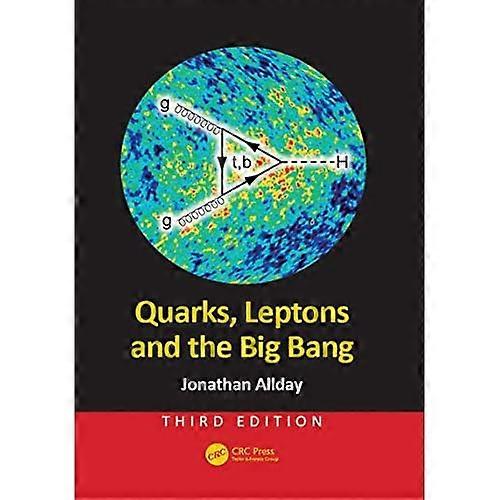 Quarks, Leptons and the Big Bang, Third Edition