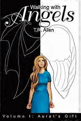 Walking with Angels Volume I Aural's Gift v 1