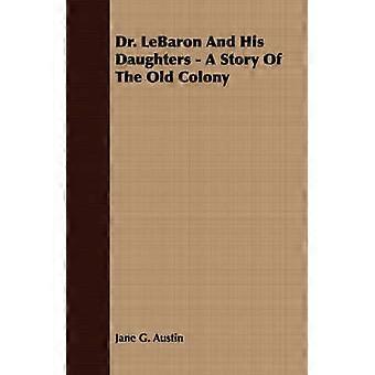 Dr Lebaron and His Daughters  A Story of the Old Colony