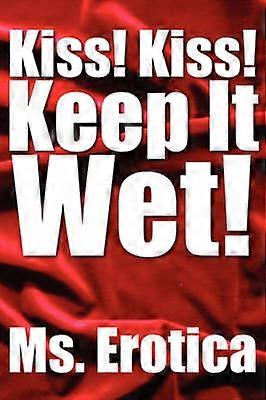Kiss Kiss Keep It Wet