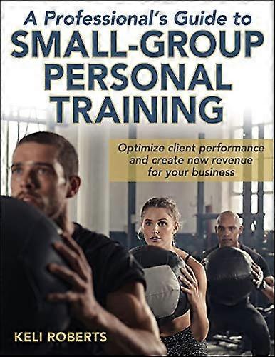 A Professionals Guide to Small Group Personal Training