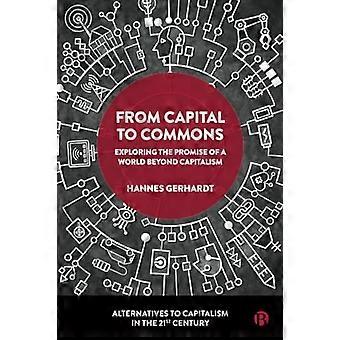 From Capital to Commons Exploring the Promise of a World beyond Capitalism