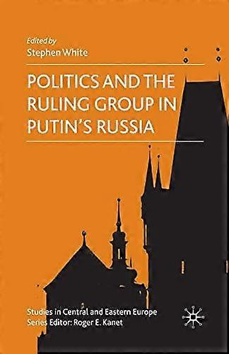 Politics And The Ruling Group In Putins Russia Paperback