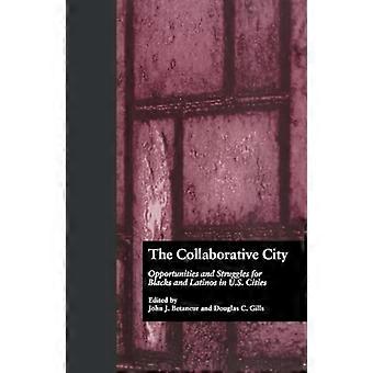 The Collaborative City Opportunities and Struggles for Blacks and Latinos in U.S. Cities