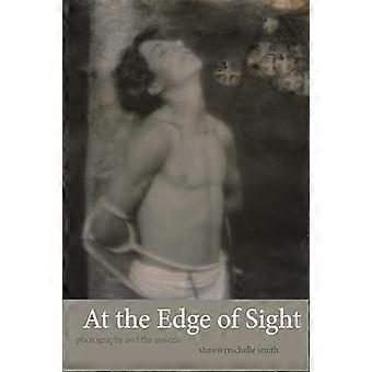 At the Edge of Sight Photography and the Unseen