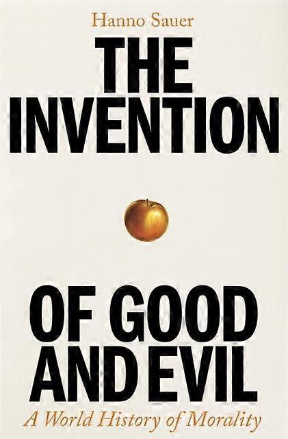 The Invention Of Good And Evil by Hanno Sauer Hardback Book