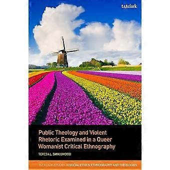 Public Theology and Violent Rhetoric Examined in a Queer Womanist Critical Ethnography