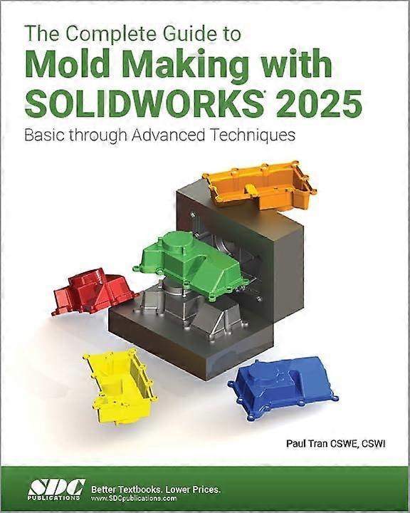 Complete Guide to Mold Making with Solidworks 2025 : Basic Through Advanced Techniques