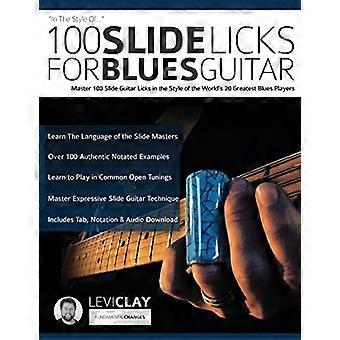 100 Slide Licks per Blues - Chitarra: Padroneggia 100 Slide - Licks per chitarra nello stile dei 20 più grandi musicisti blues del mondo (Impara lo Slide - Chitarra