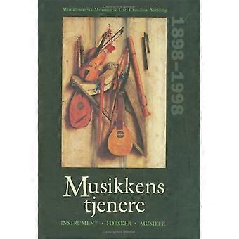 Musikkens Tjenere: Scienziato, strumento, Musiker - Musikhistorisk musei 100 Ars Jubilaeumsskrift: Musikhistorisk Museum e 'Carl Claudius Samling