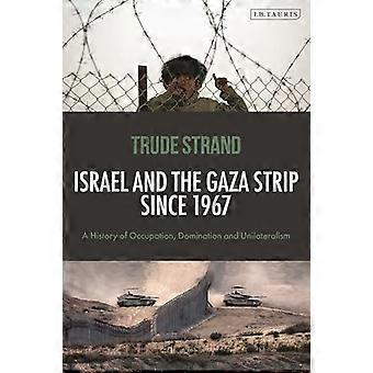 Israel And The Gaza Strip Since 1967 A History Of Occupation Domination And U - Trude Strand - Hardcover - en Book