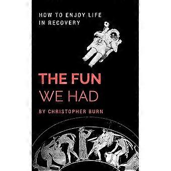 The Fun We Had How To Enjoy Life In Recovery - Christopher Burn - Paperback - en Book