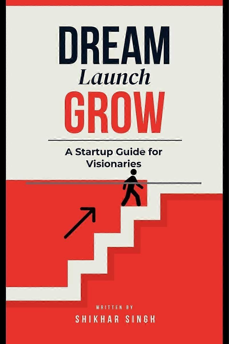 Dream launch grow a startup guide for visionaries