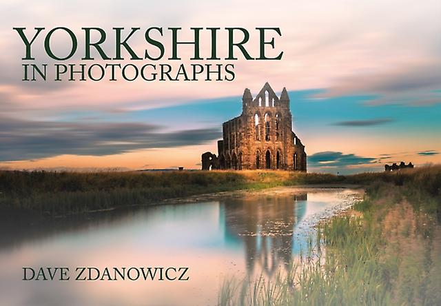 Yorkshire In Photographs by Dave Zdanowicz Paperback Book