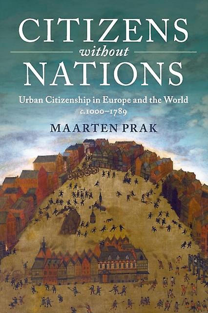 Citizens Without Nations by Prak, Maarten Universiteit Utrecht, The Netherlands Paperback