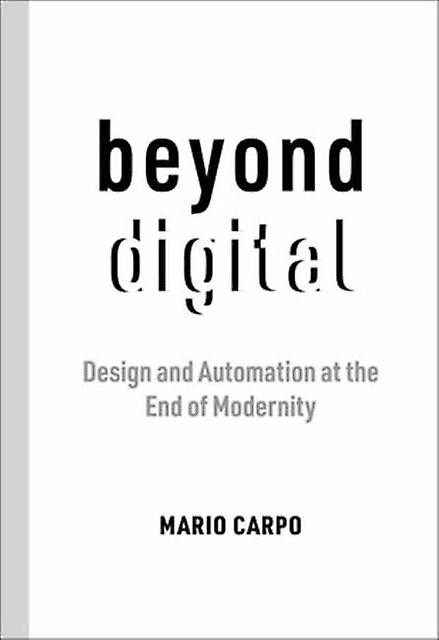 Beyond Digital by Mario Carpo Paperback