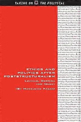 Ethics and Politics after Poststructuralism