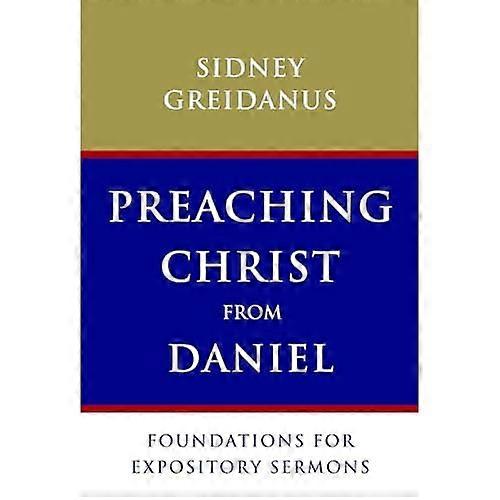 Preaching Christ from Daniel: Foundations for Expository Sermons