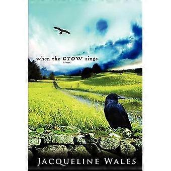 WHEN THE CROW SINGS A Novel
