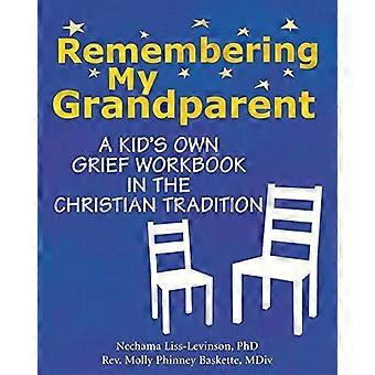 Remembering My Grandparent A Kid's Own Grief Workbook In The Christian Tradition - Liss-Levinson, PhD, Nechama
