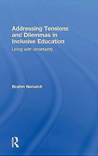 Addressing Tensions and Dilemmas in Inclusive Education: Living with uncertainty
