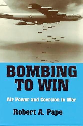 Bombing to Win: Air Power and Coercion in War