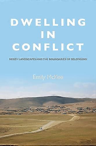 Dwelling in Conflict: Negev Landscapes and the Boundaries of Belonging