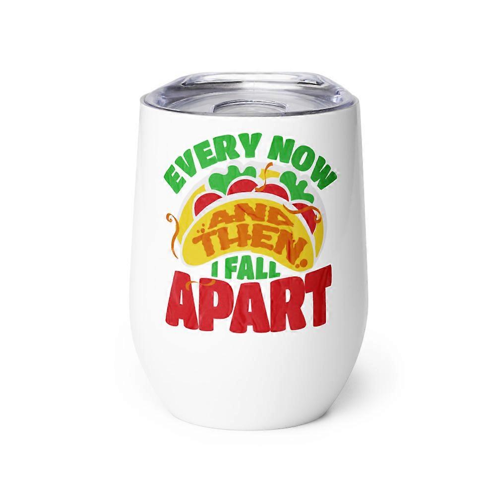 Funny Taco Wine Tumbler, Every Now And Then I Fall Apart