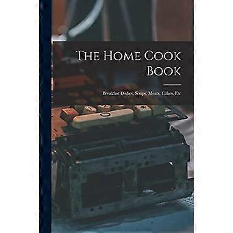 Le livre de cuisine à domicile [microforme]: plats de petit-déjeuner, soupes, viandes, gâteaux, etc.