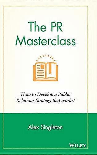 The PR Masterclass: How to Develop a Public Relations Strategy That Works
