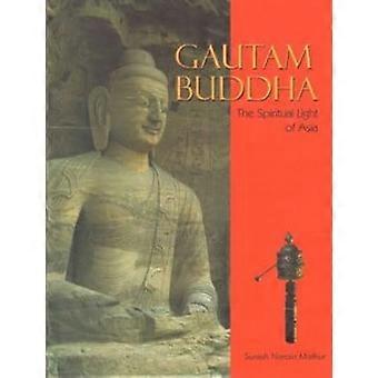 Gautam Buddha: Asias åndelige lys