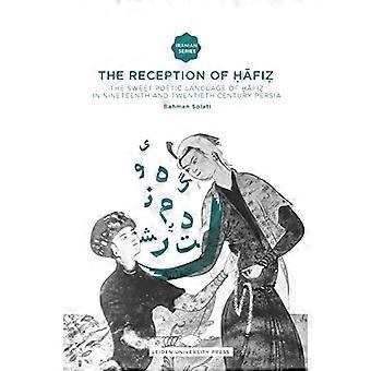 The Reception of Hafiz: The Sweet Poetic Language of Hafiz in Ninteenth and 20th Century Century Persia (Iranian ...