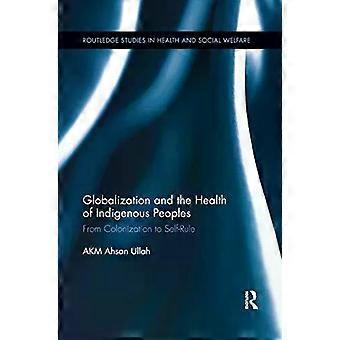 Globalization And The Health Of Indigenous Peoples From Colonization To Self-rul - Ahsan Ullah