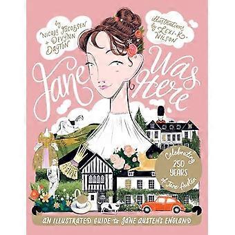 Jane Was Here An Illustrated Guide to Jane Austens England