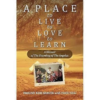 A Place to Live, to Love, to Learn: a Memoir of the Founding of the Angelus