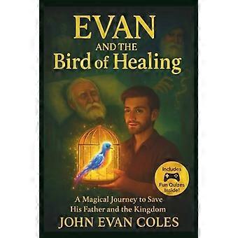 Evan en de vogel van genezing: een leesboek voor kinderen van 7-12 jaar | Een magisch avontuur voor kinderen van 8-12 jaar | Bonusvragen en -activiteiten voor jonge ontdekkers