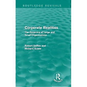 Corporate Realities Routledge Revivals The Dynamics Of Large And Small Organisat - Robert Goffee
