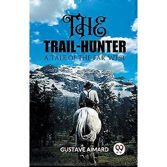 The Trail HunterA Tale of the Far West (Edition2023)