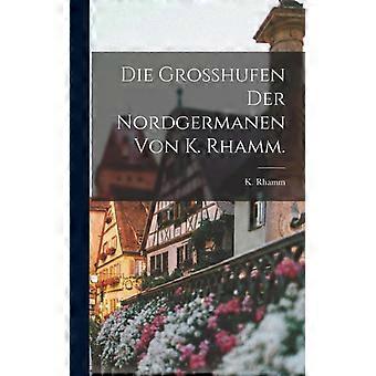 Die Grosshufen Der Nordgermanen Von K. Rhamm - K. Rhamm - Hardcover - English Book - History