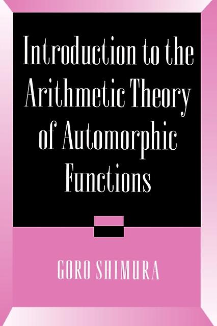 Introduction To Arithmetic Theory Of Automorphic Functions by Goro Shimura Paperback Book