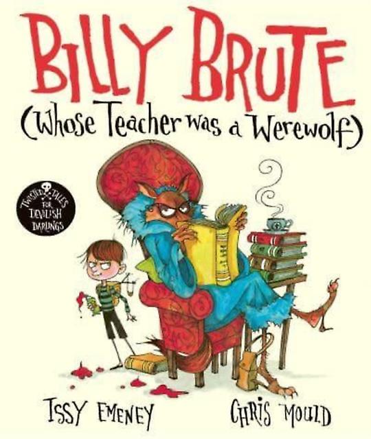 Billy Brute Whose Teacher Was A Werewolf by Issy Emeney Hardback Book