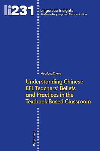 Understanding Chinese Efl Teachers Beliefs And Practices In The Textbookbased Cl by Xiaodong Zhang Hardback Book